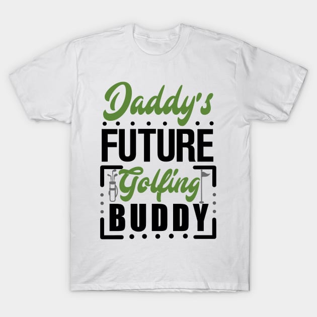 Daddy's Future Golfing Buddy T-Shirt by KsuAnn